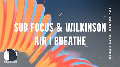 Sub Focus Air I Breathe (Sub Focus & Wilkinson)